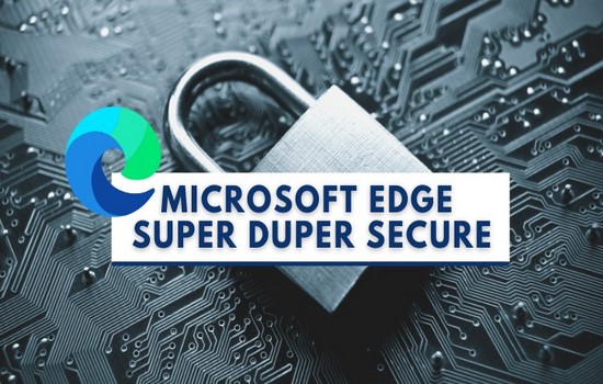 Mac版Edge最新支持Super Duper Secure Mode（超级欺骗安全模式）