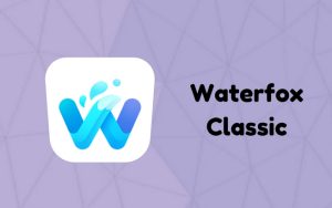 Waterfox浏览器作者称将继续开发Waterfox Classic版：将独立于Waterfox G4