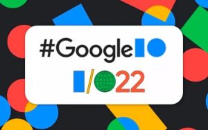 [清单] 一分钟了解Google I/O 2022大会全部要点